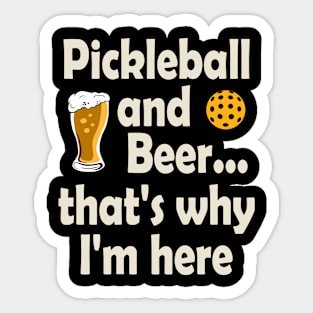 Pickleball and Beer That's Why I'm Here Sticker